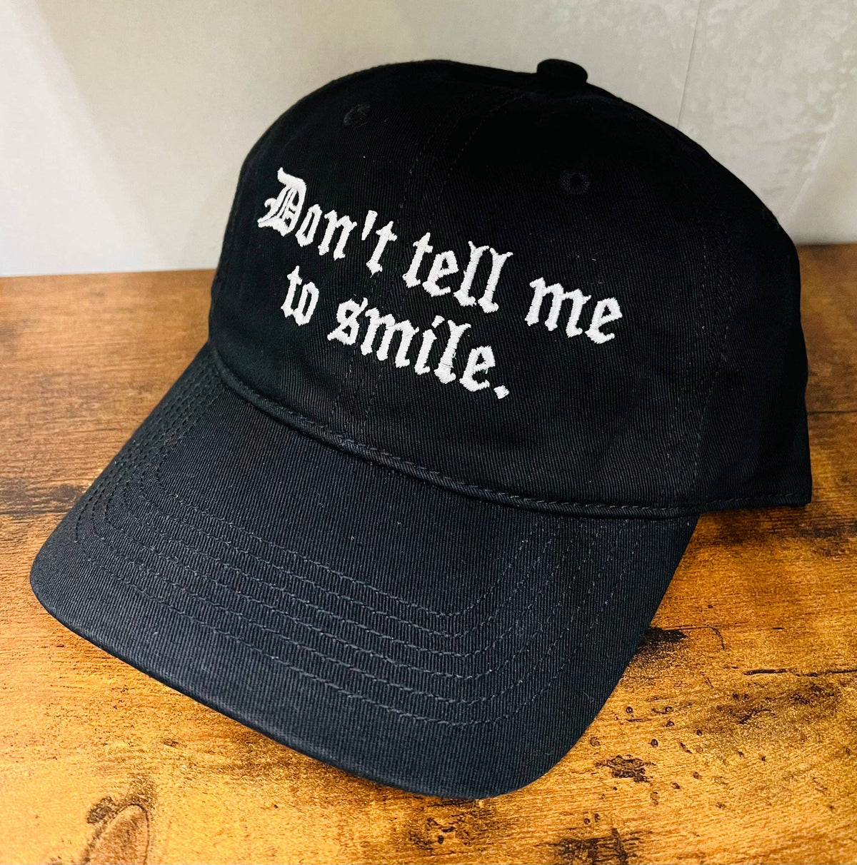 Don't Tell Me To Smile - Embroidered Dad Hat