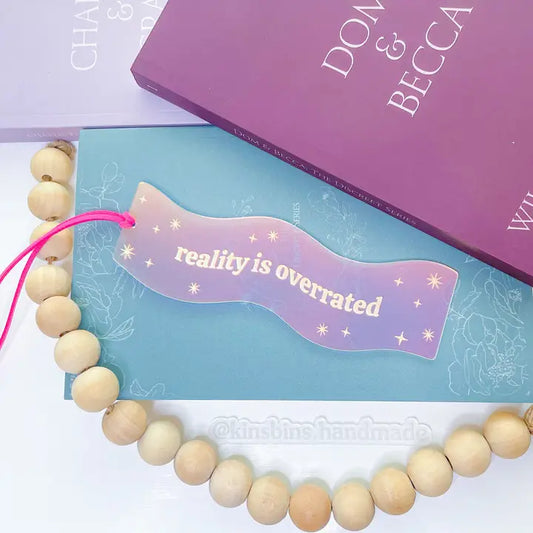 Reality Is Overrated - Iridescent Wavy Acrylic Bookmark