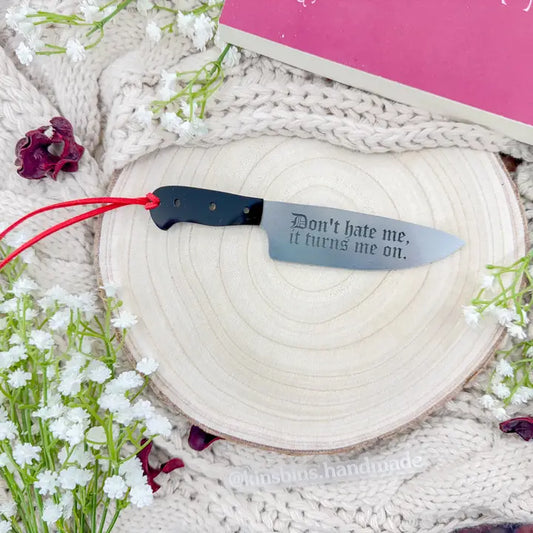 Don’t Hate Me It, Turns Me On - Silver Knife Acrylic Bookmark