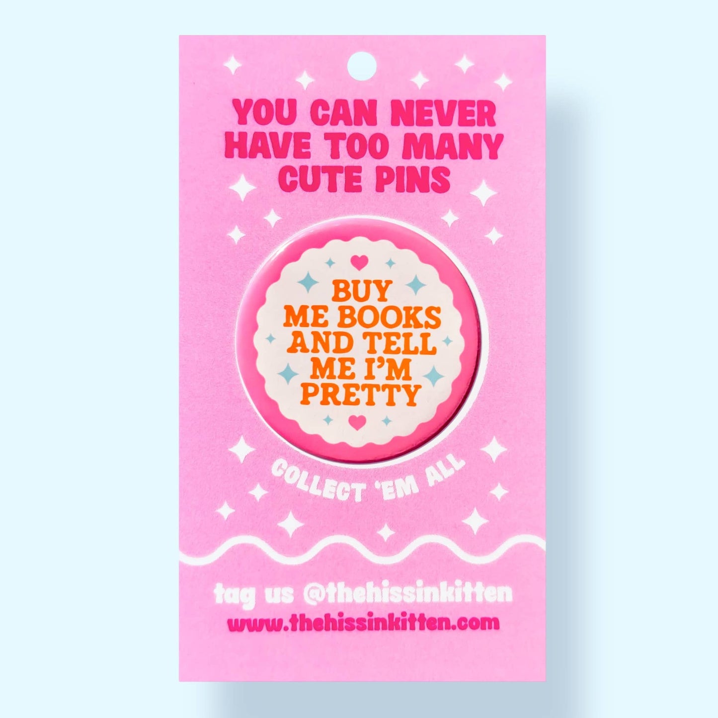 Buy Me Books and Tell Me I'm Pretty (Button or Magnet!)