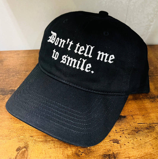 Don't Tell Me To Smile - Embroidered Dad Hat