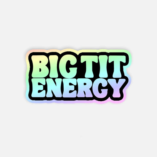 Big Tit Energy Holographic Sticker