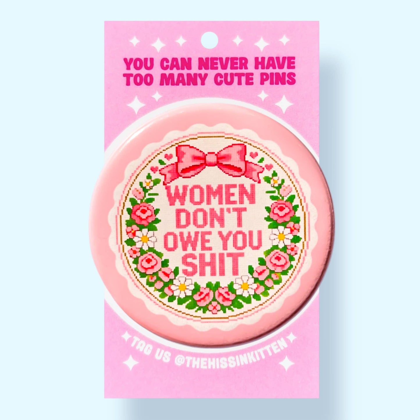 Women Don't Owe You Shit (Button or Magnet!)