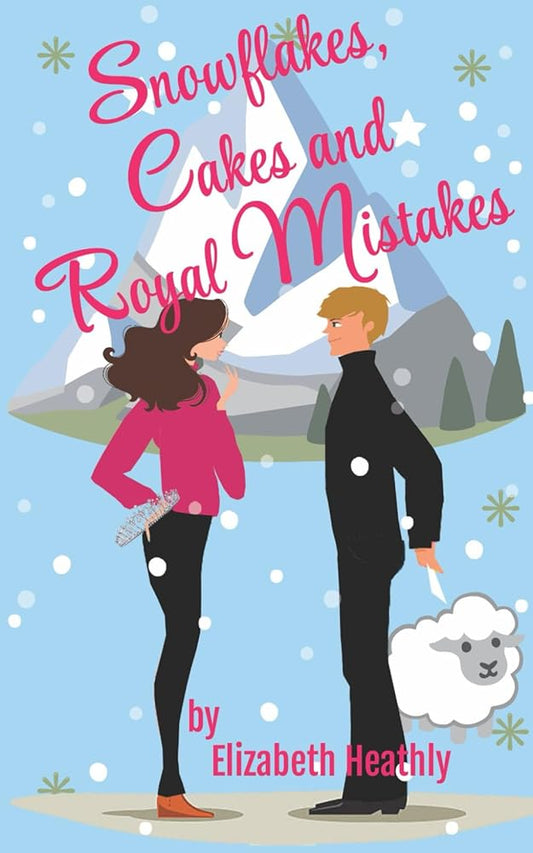 Snowflakes, Cakes and Royal Mistakes: A Cozy Royal Romcom (Love in the Mountains) cover image