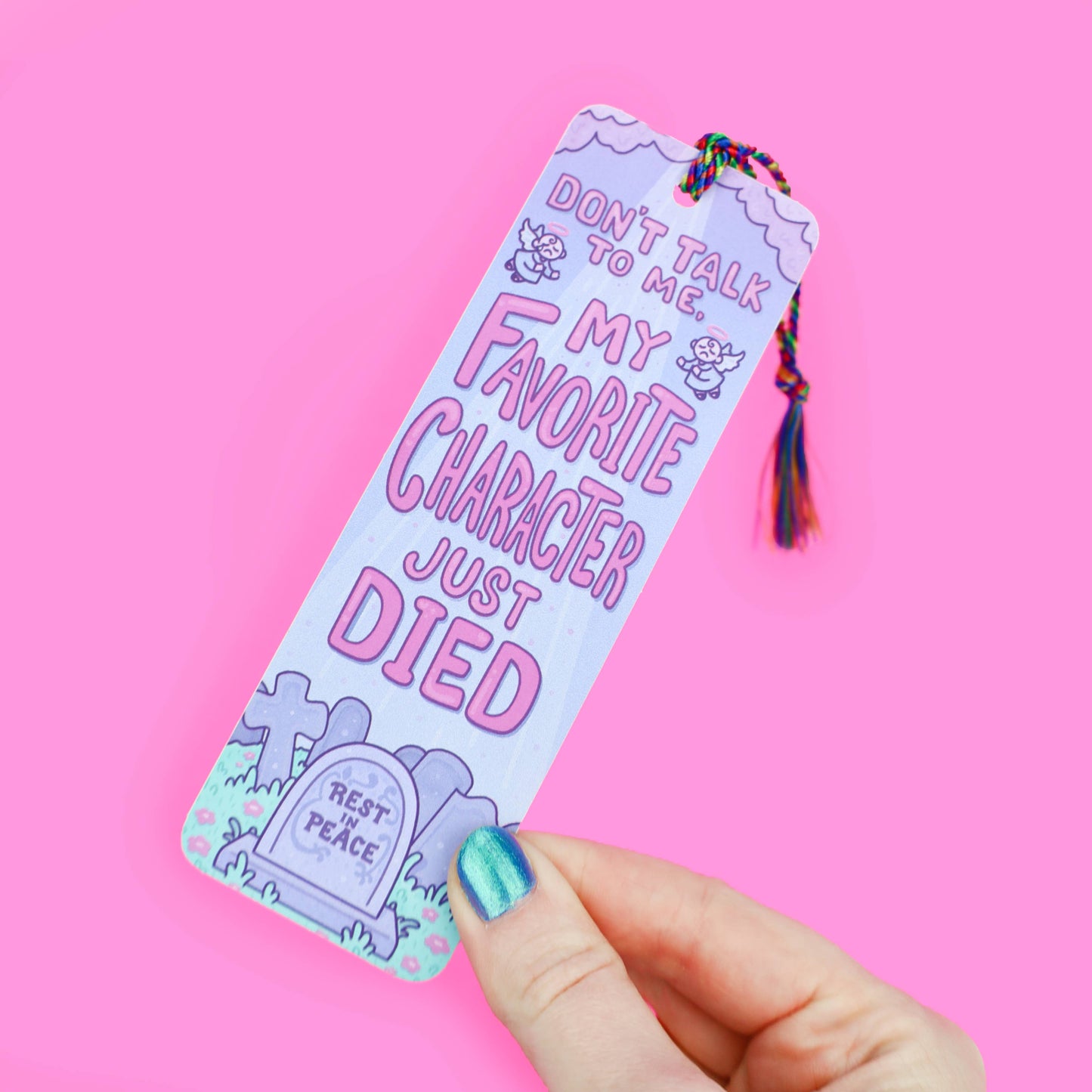 Don't Talk To Me My Favorite Character Just Died Bookmark