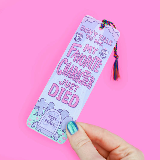 Don't Talk To Me My Favorite Character Just Died Bookmark