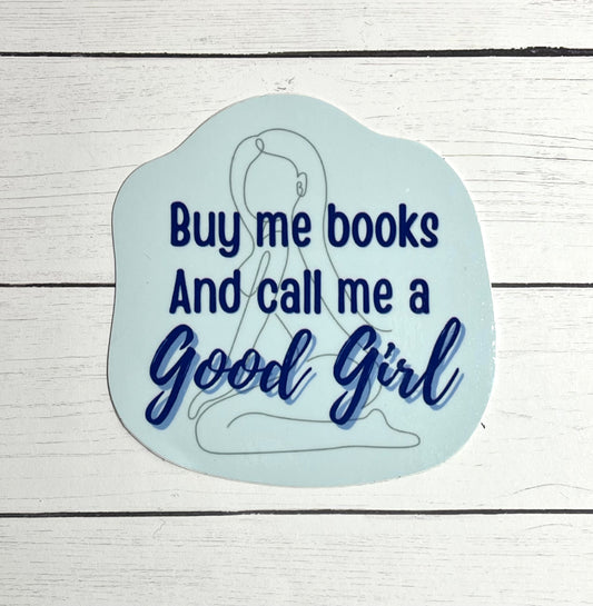 Buy Me Books and Call Me a Good Girl Sticker