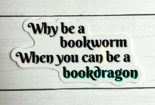 Why Be A Bookworm When You Can Be A Bookdragon Sticker