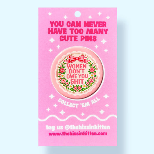 Women Don't Owe You Shit Pin